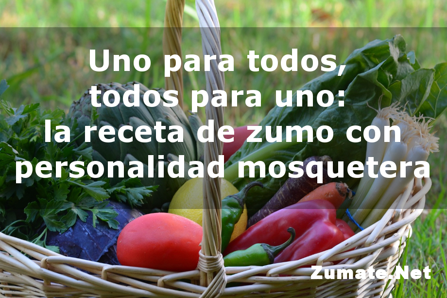 Zumate - Receta de zumo con personalidad mosquetera